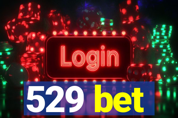 529 bet